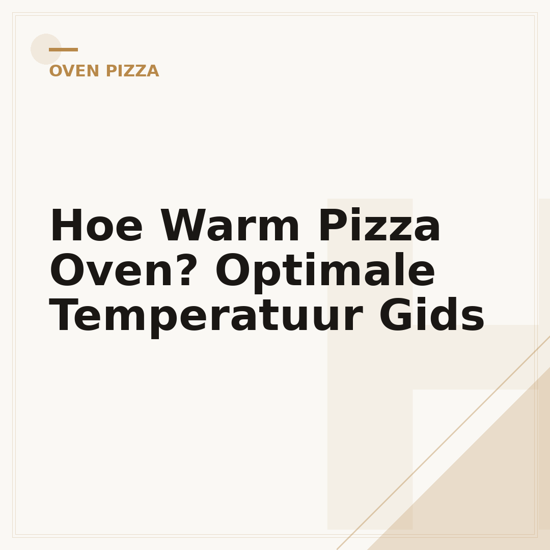 Hoe Warm Pizza Oven? Optimale Temperatuur Gids