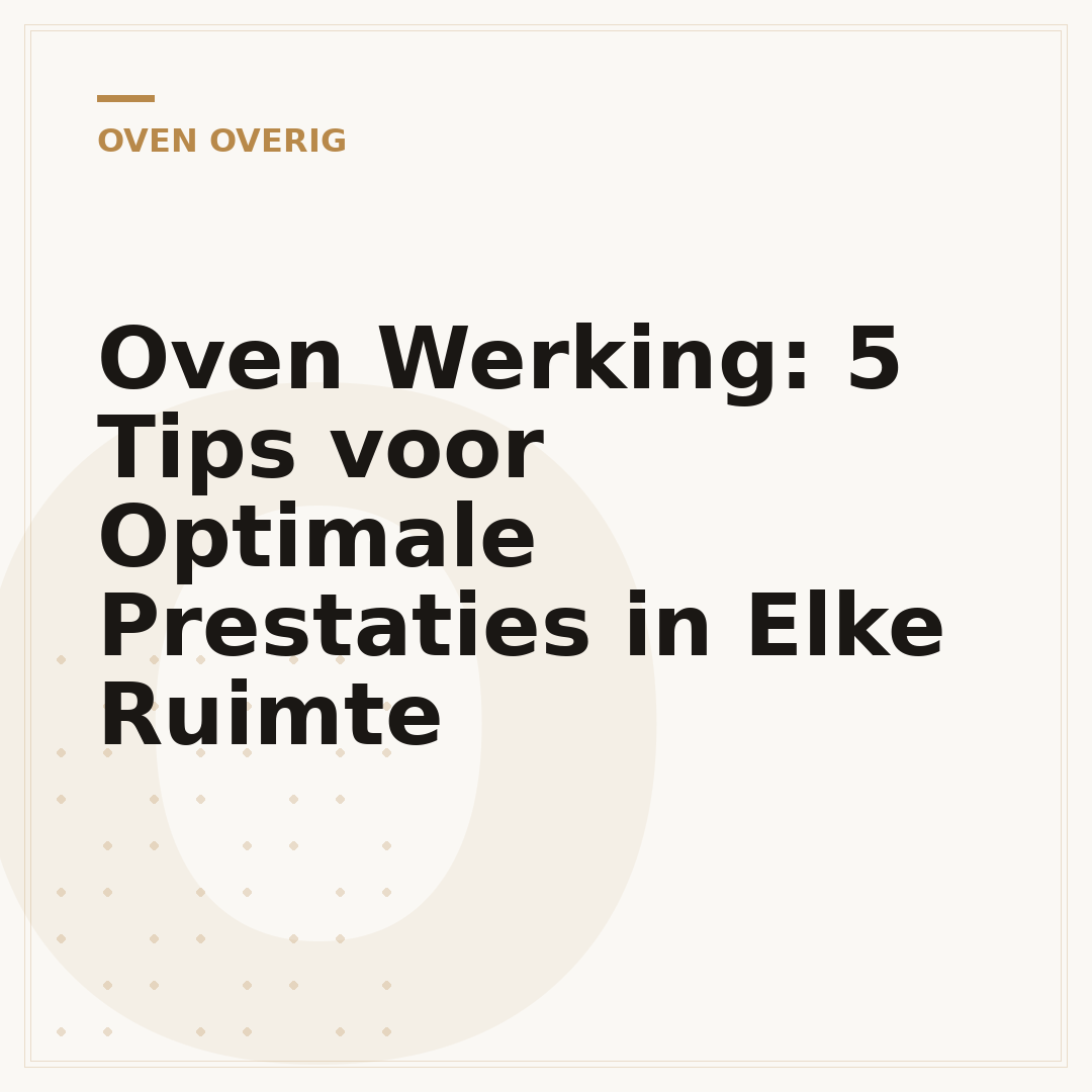 Oven Werking: 5 Tips voor Optimale Prestaties in Elke Ruimte