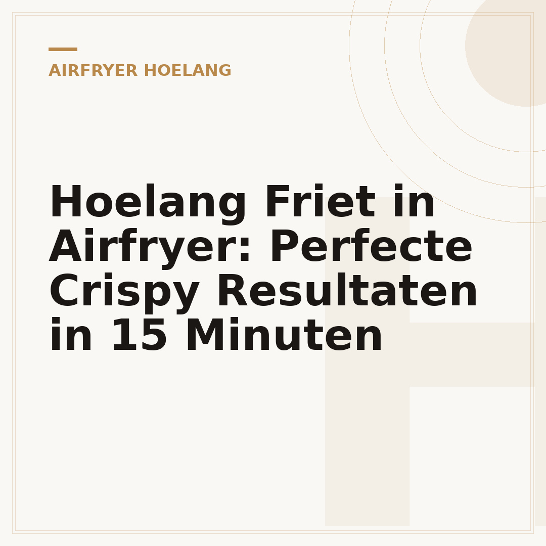 Hoelang Friet in Airfryer: Perfecte Crispy Resultaten in 15 Minuten