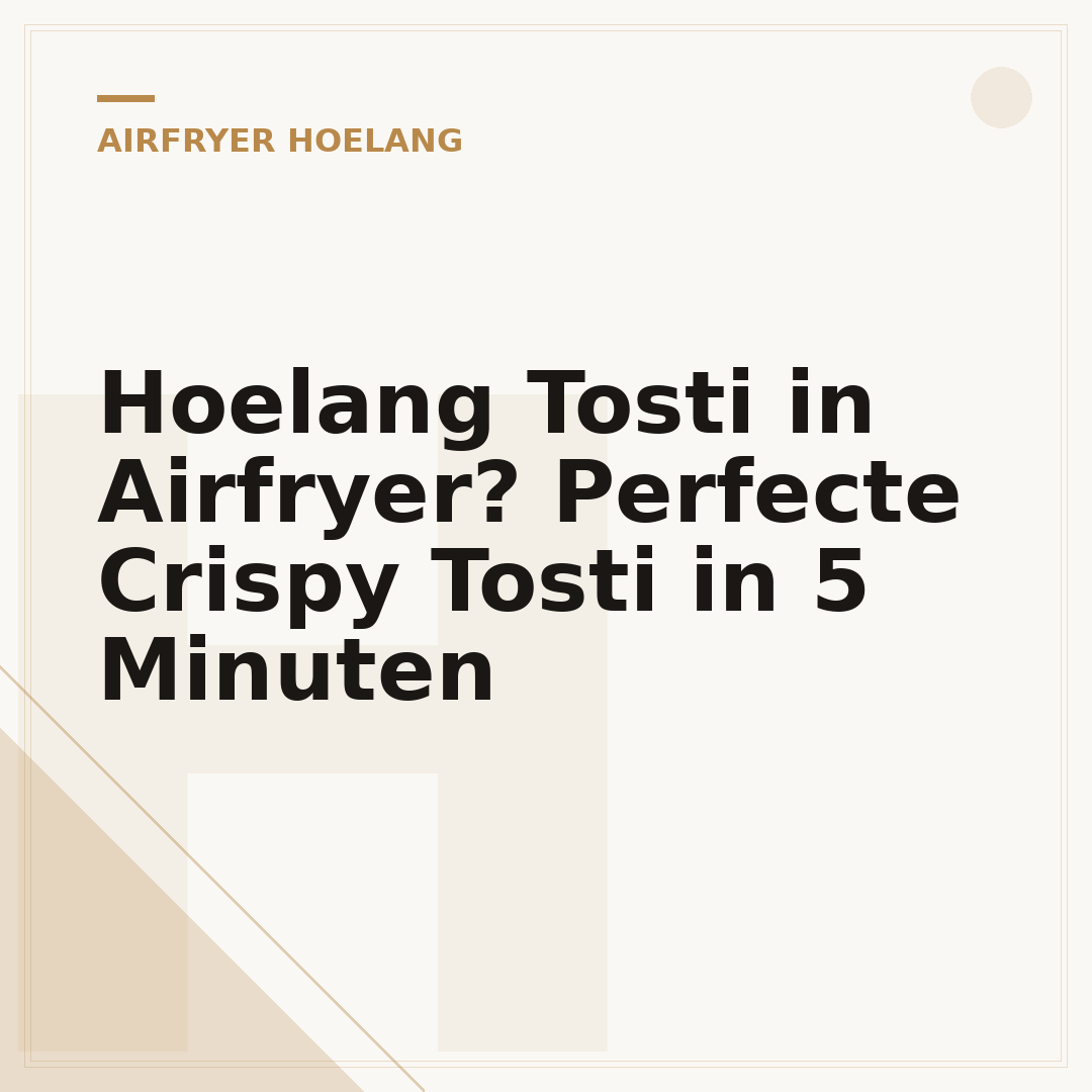 Hoelang Tosti in Airfryer? Perfecte Crispy Tosti in 5 Minuten