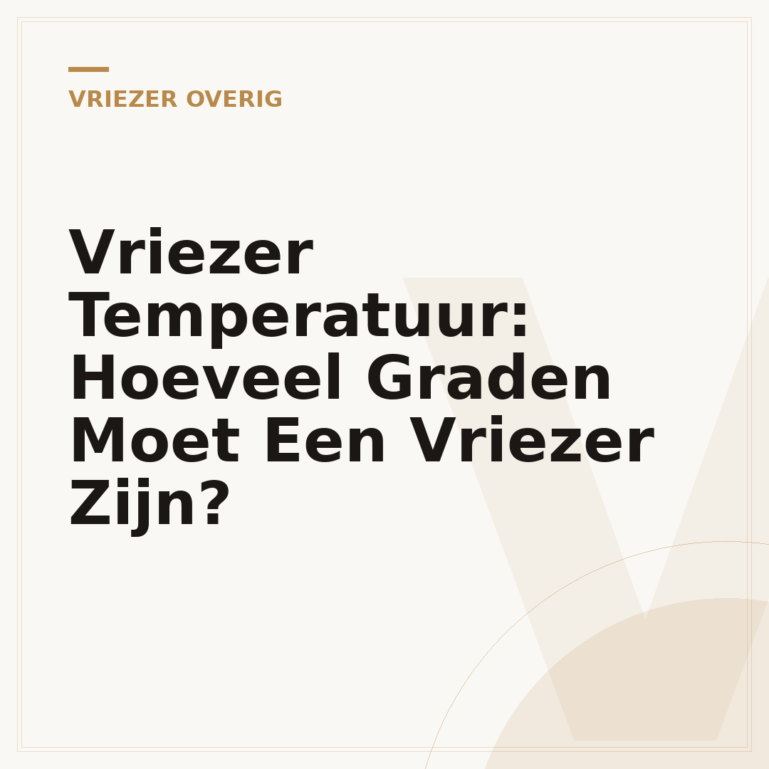 Vriezer Temperatuur: Hoeveel Graden Moet Een Vriezer Zijn?