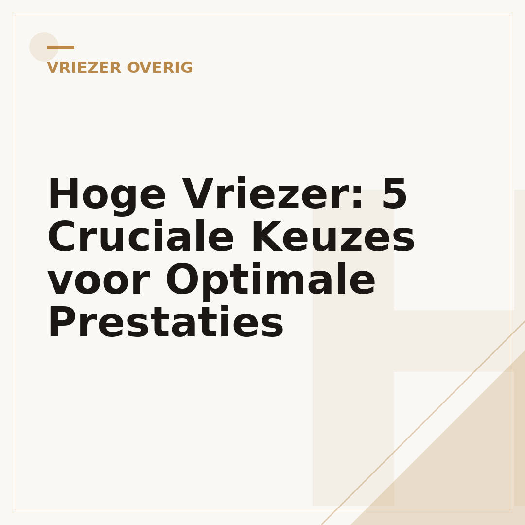 Hoge Vriezer: 5 Cruciale Keuzes voor Optimale Prestaties