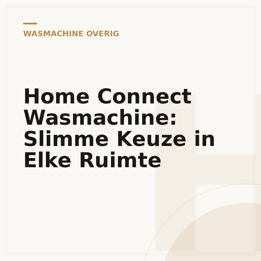 Home Connect Wasmachine: Slimme Keuze in Elke Ruimte