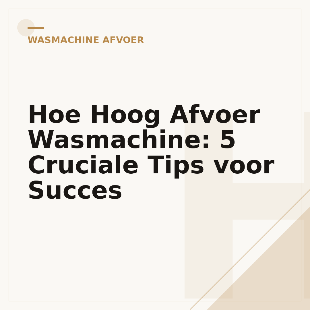 Hoe Hoog Afvoer Wasmachine: 5 Cruciale Tips voor Succes