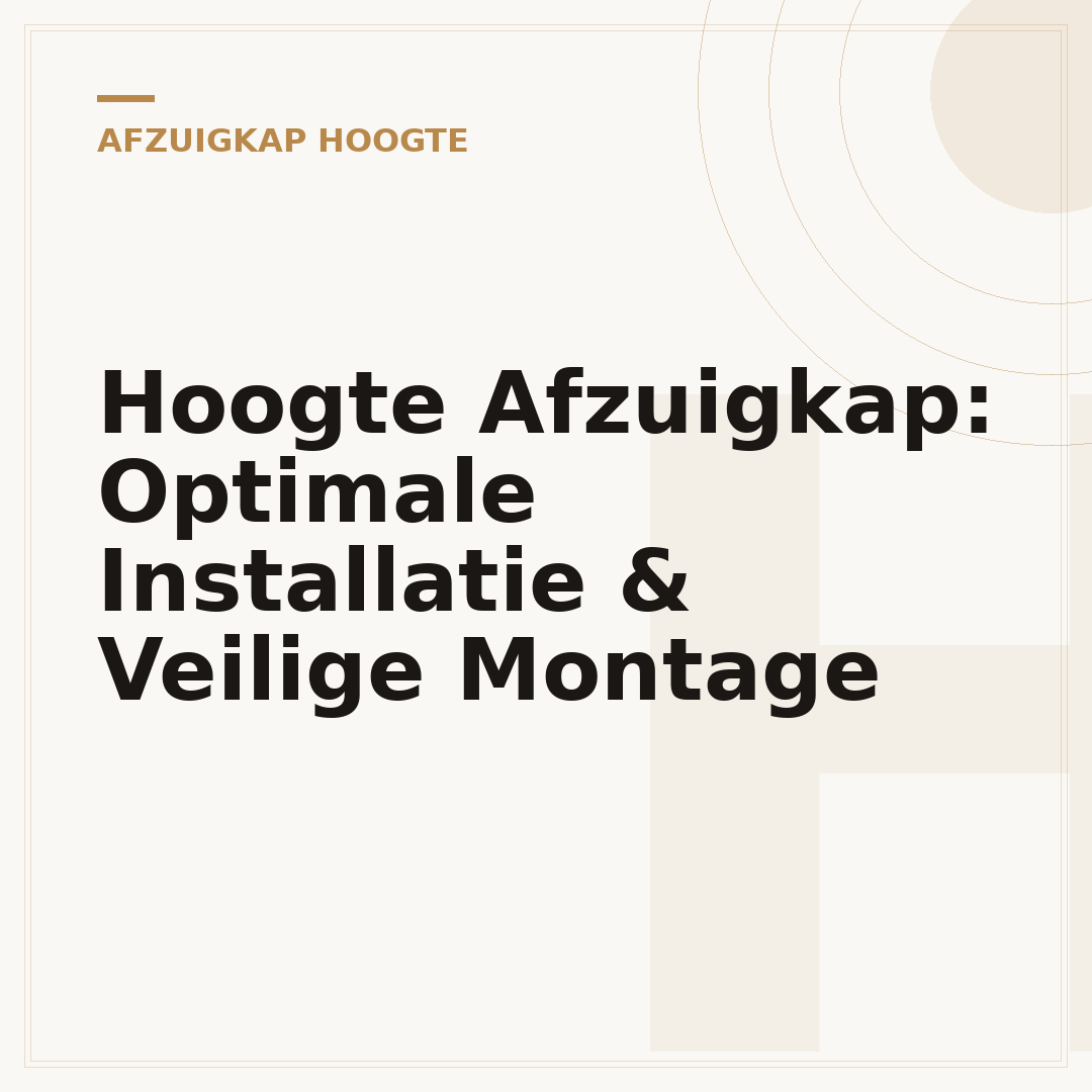 Hoogte Afzuigkap: Optimale Installatie & Veilige Montage