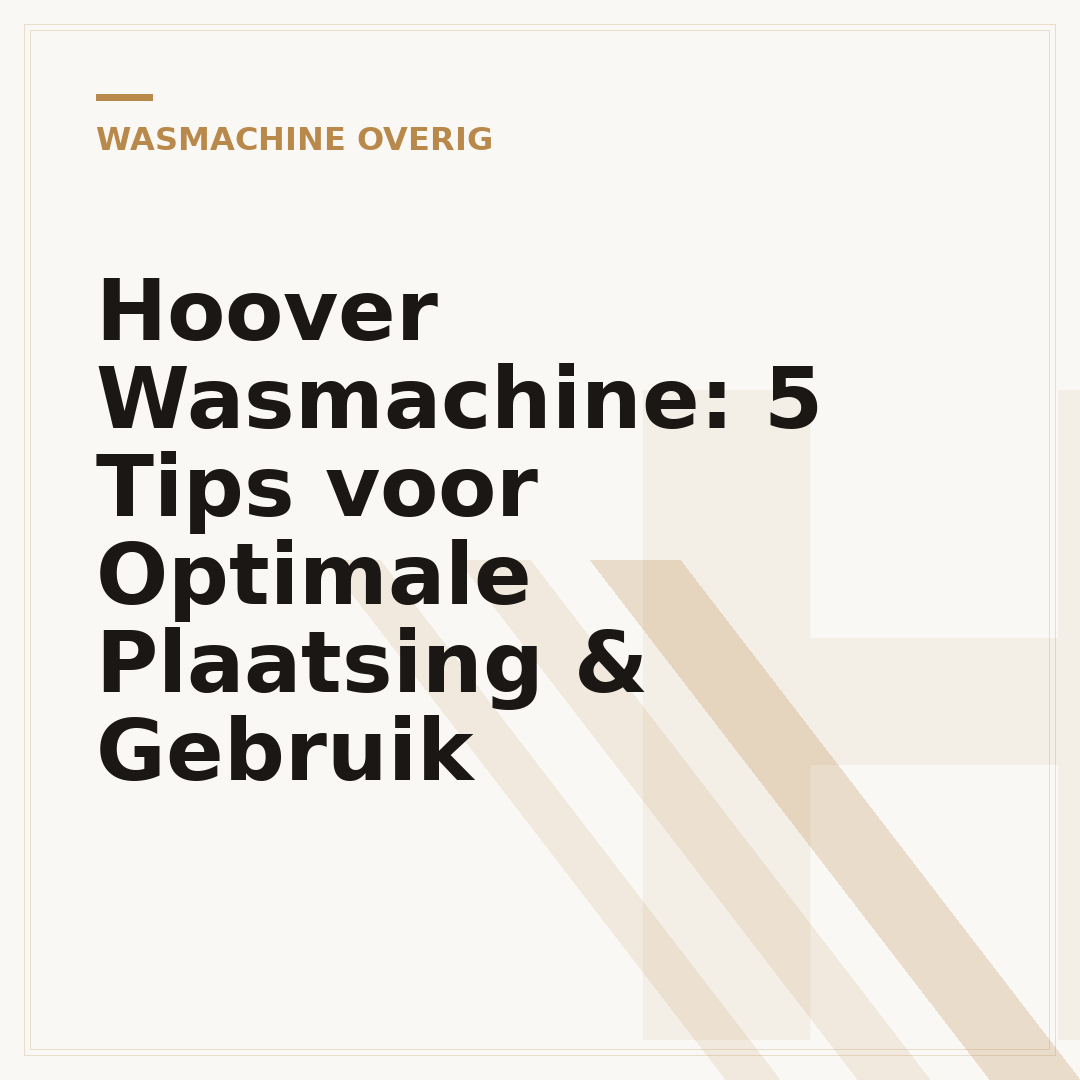 Hoover Wasmachine: 5 Tips voor Optimale Plaatsing & Gebruik