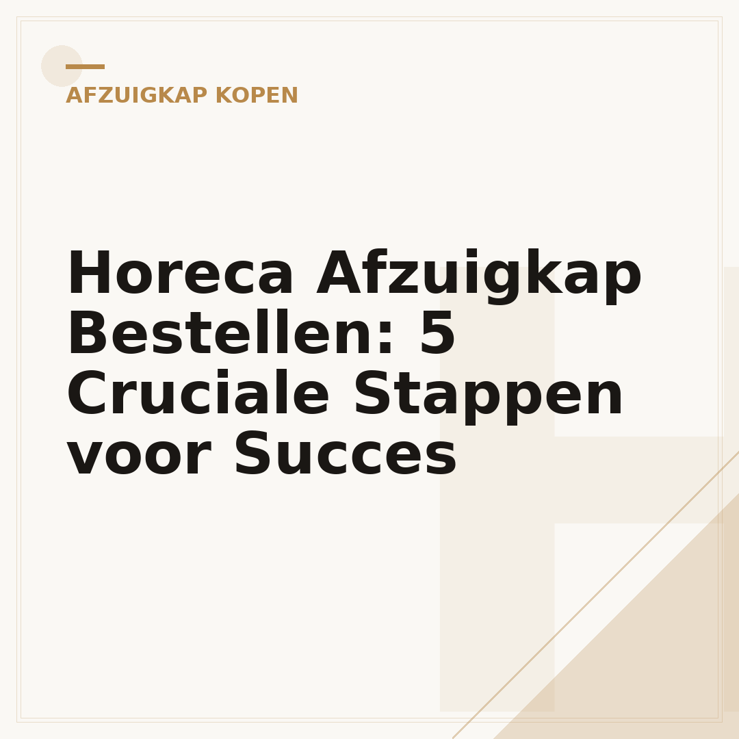 Horeca Afzuigkap Bestellen: 5 Cruciale Stappen voor Succes
