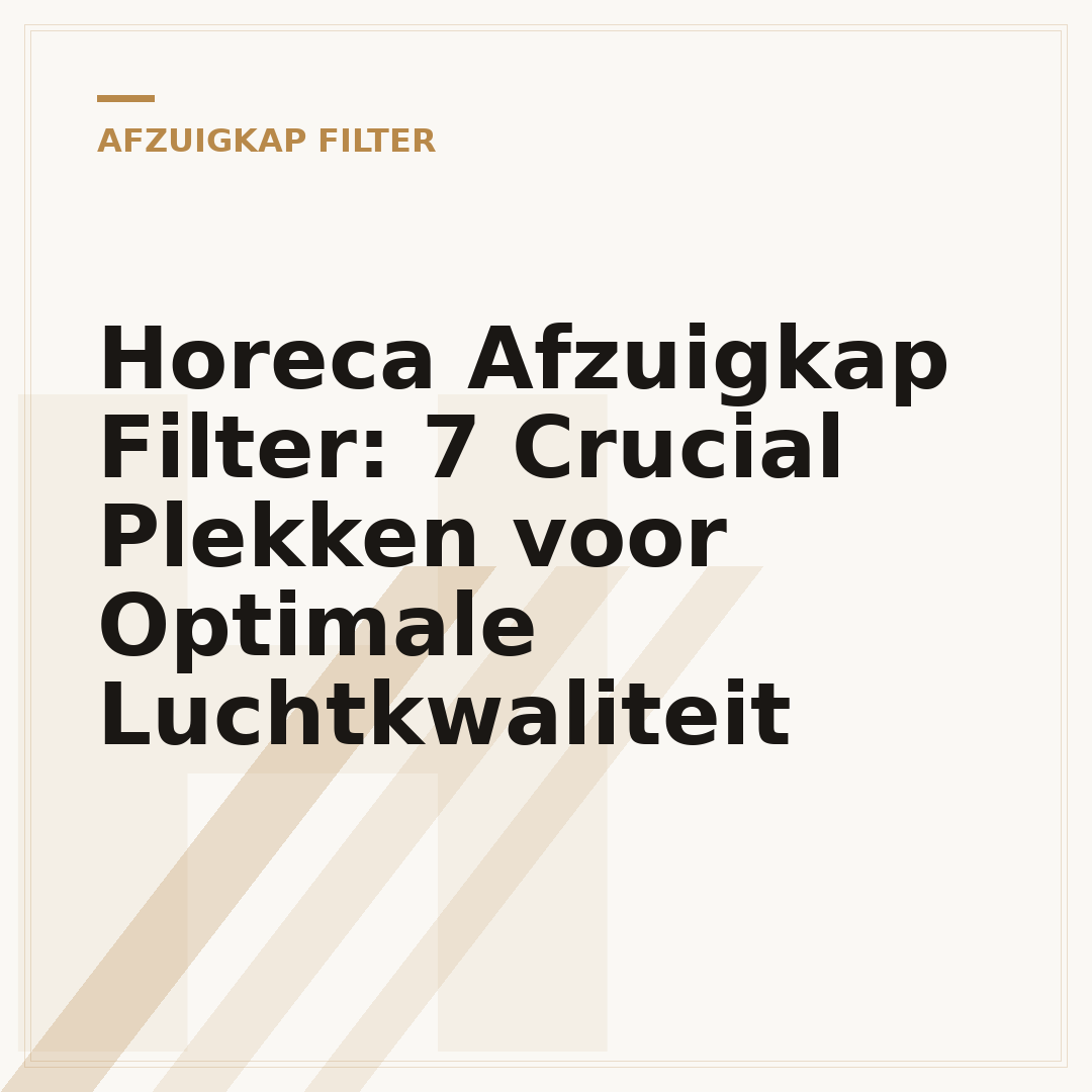 Horeca Afzuigkap Filter: 7 Crucial Plekken voor Optimale Luchtkwaliteit
