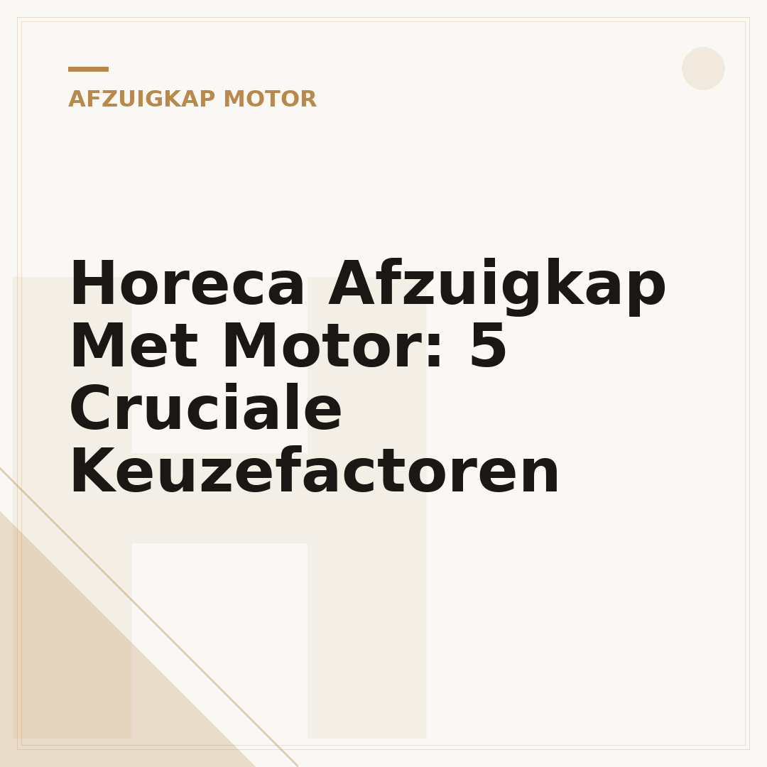 Horeca Afzuigkap Met Motor: 5 Cruciale Keuzefactoren