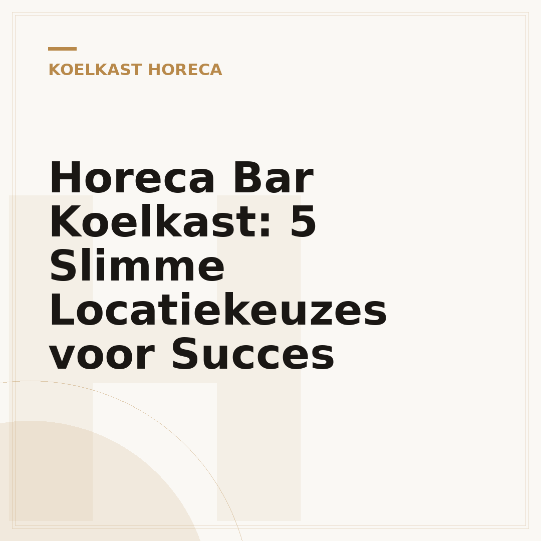 Horeca Bar Koelkast: 5 Slimme Locatiekeuzes voor Succes