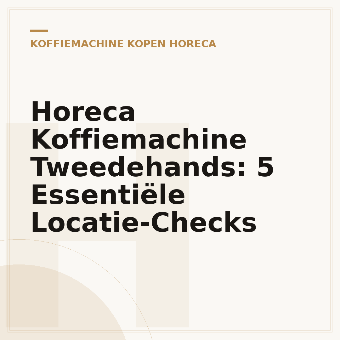 Horeca Koffiemachine Tweedehands: 5 Essentiële Locatie-Checks