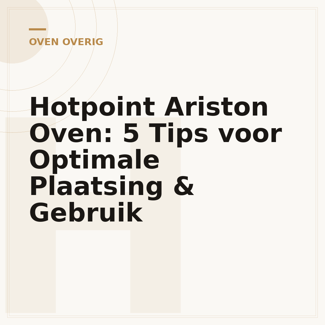 Hotpoint Ariston Oven: 5 Tips voor Optimale Plaatsing & Gebruik