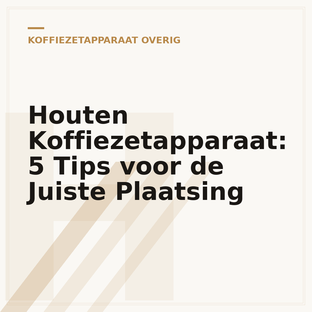 Houten Koffiezetapparaat: 5 Tips voor de Juiste Plaatsing
