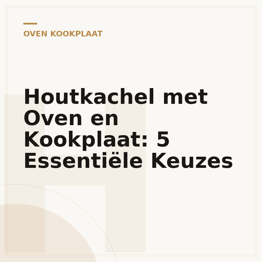 Houtkachel met Oven en Kookplaat: 5 Essentiële Keuzes