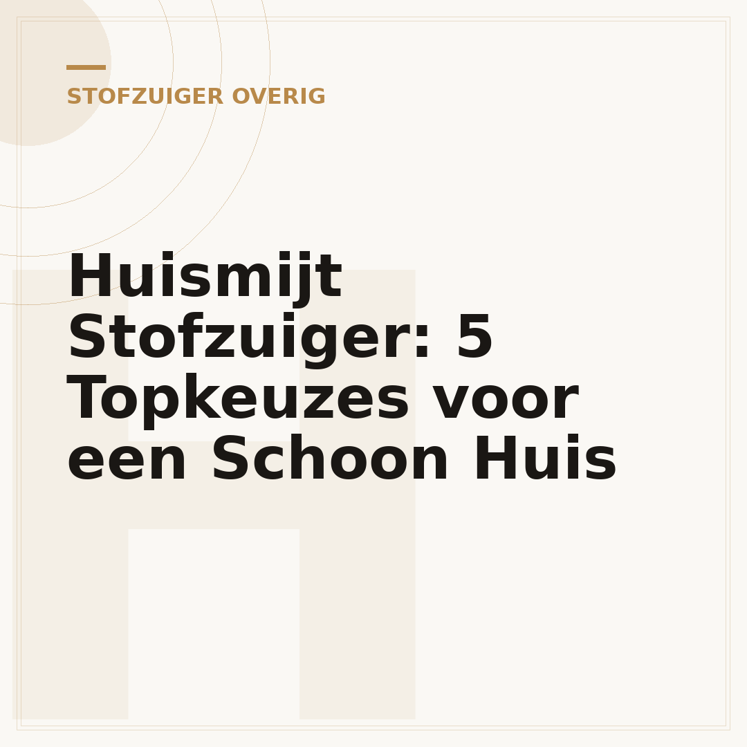 Huismijt Stofzuiger: 5 Topkeuzes voor een Schoon Huis