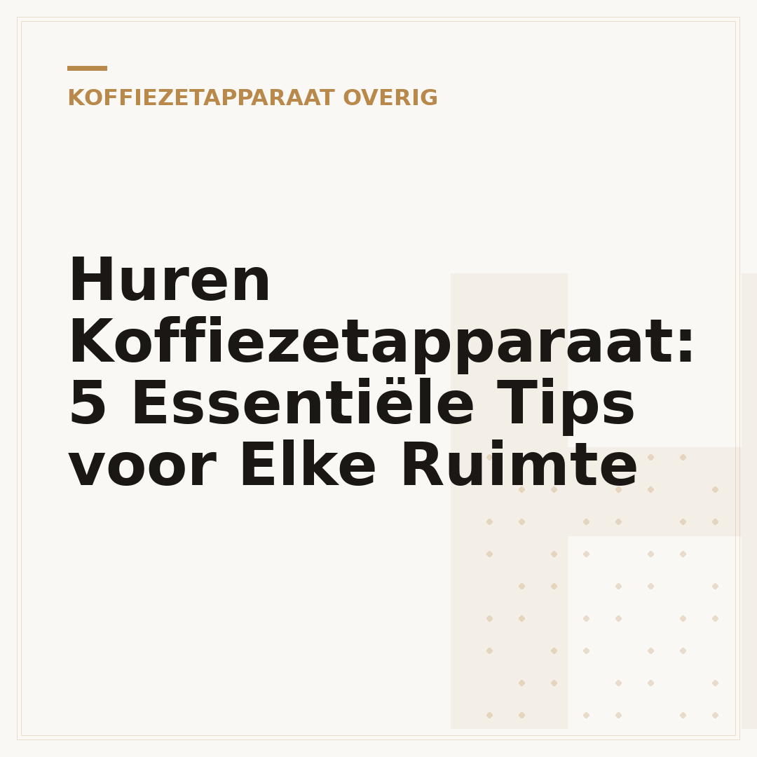 Huren Koffiezetapparaat: 5 Essentiële Tips voor Elke Ruimte