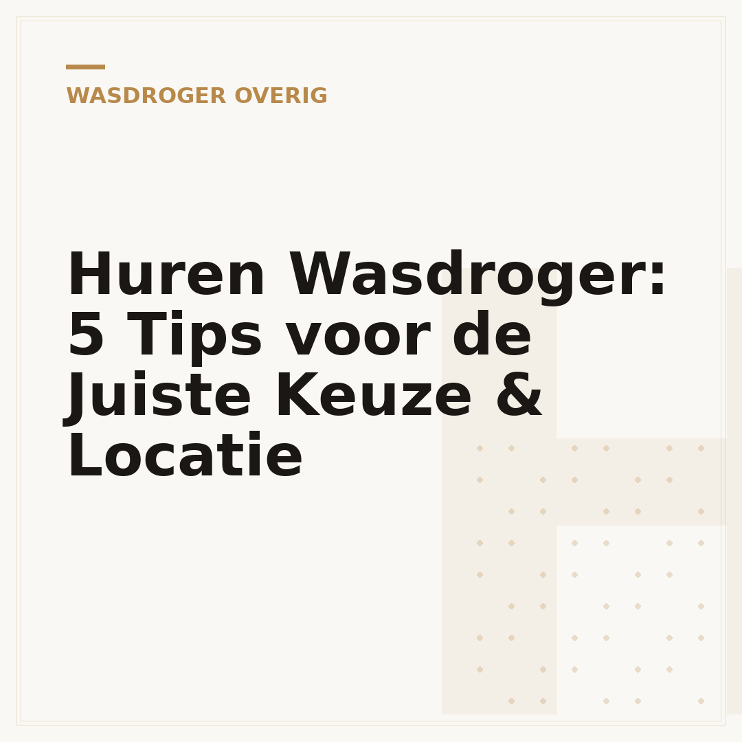 Huren Wasdroger: 5 Tips voor de Juiste Keuze & Locatie