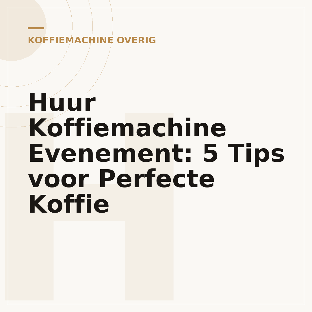 Huur Koffiemachine Evenement: 5 Tips voor Perfecte Koffie