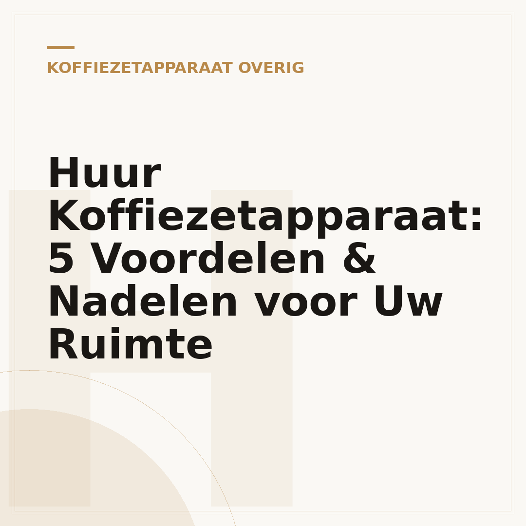 Huur Koffiezetapparaat: 5 Voordelen & Nadelen voor Uw Ruimte