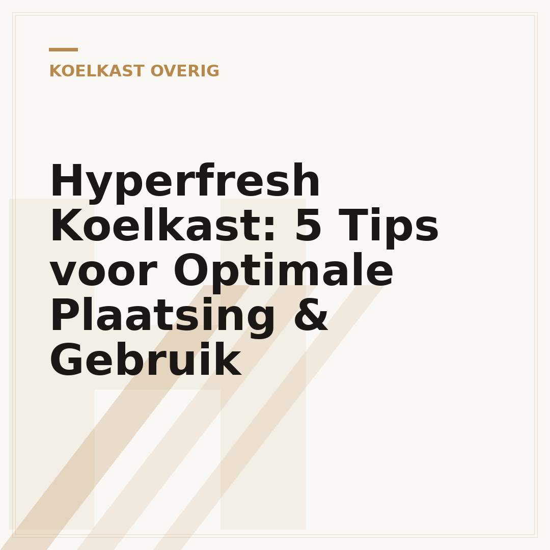 Hyperfresh Koelkast: 5 Tips voor Optimale Plaatsing & Gebruik
