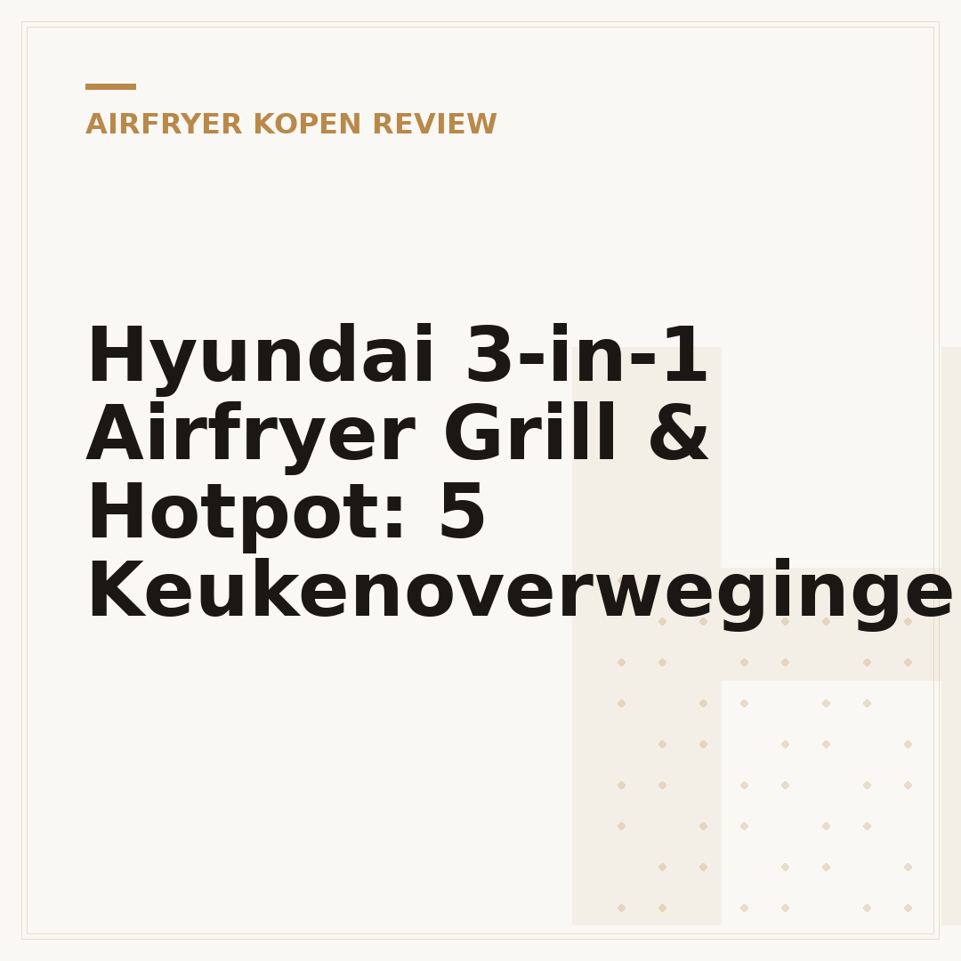 Hyundai 3-in-1 Airfryer Grill & Hotpot: 5 Keukenoverwegingen
