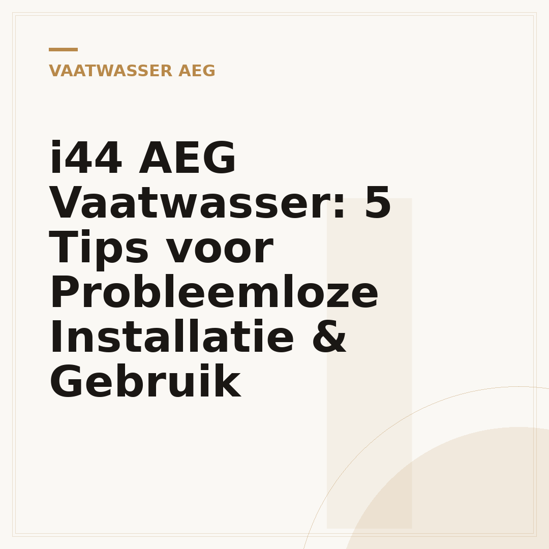i44 AEG Vaatwasser: 5 Tips voor Probleemloze Installatie & Gebruik