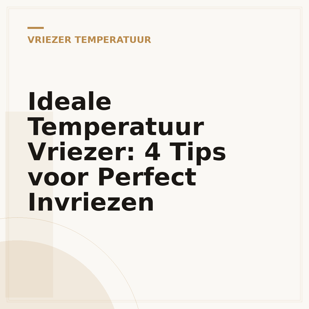 Ideale Temperatuur Vriezer: 4 Tips voor Perfect Invriezen