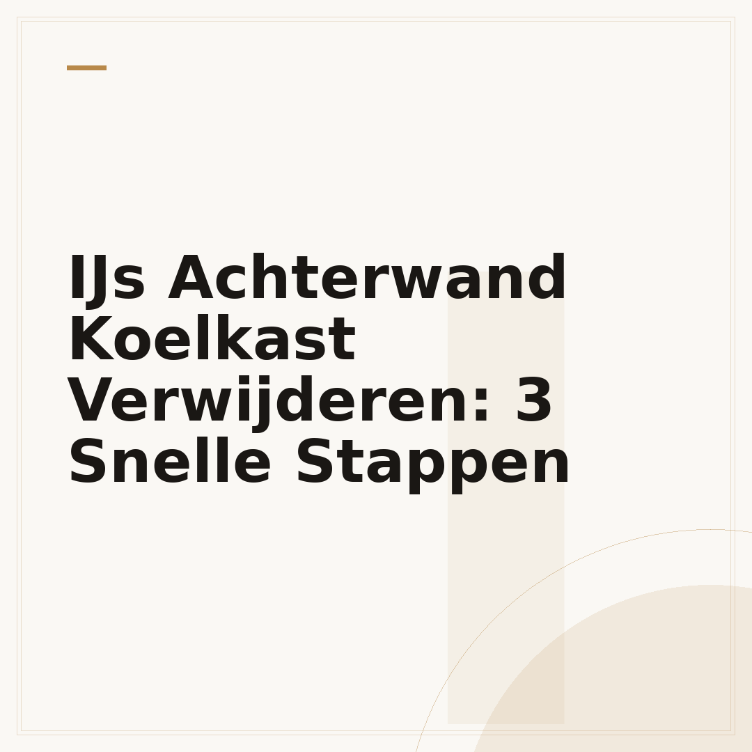 IJs Achterwand Koelkast Verwijderen: 3 Snelle Stappen