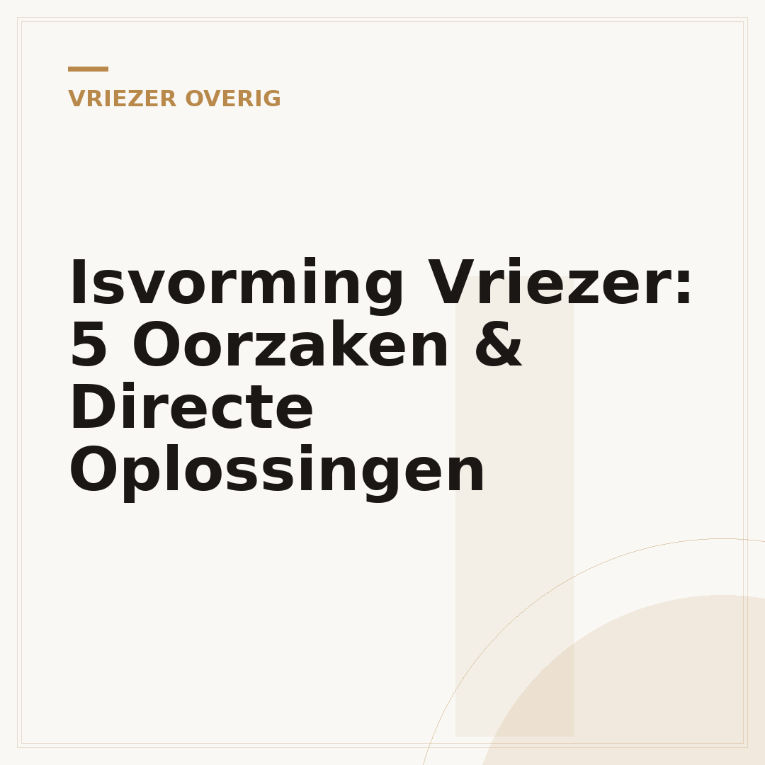 Isvorming Vriezer: 5 Oorzaken & Directe Oplossingen
