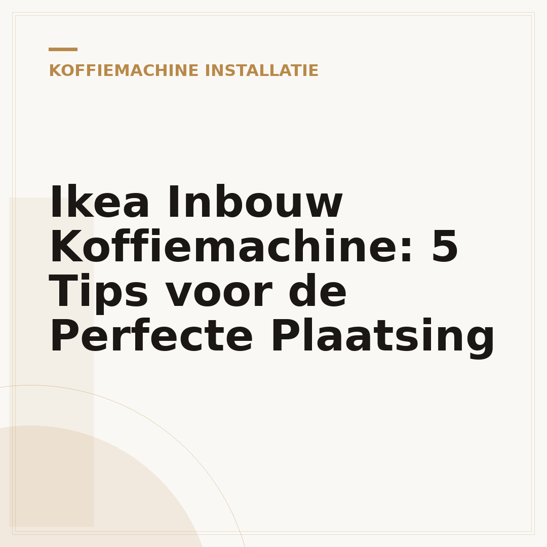 Ikea Inbouw Koffiemachine: 5 Tips voor de Perfecte Plaatsing