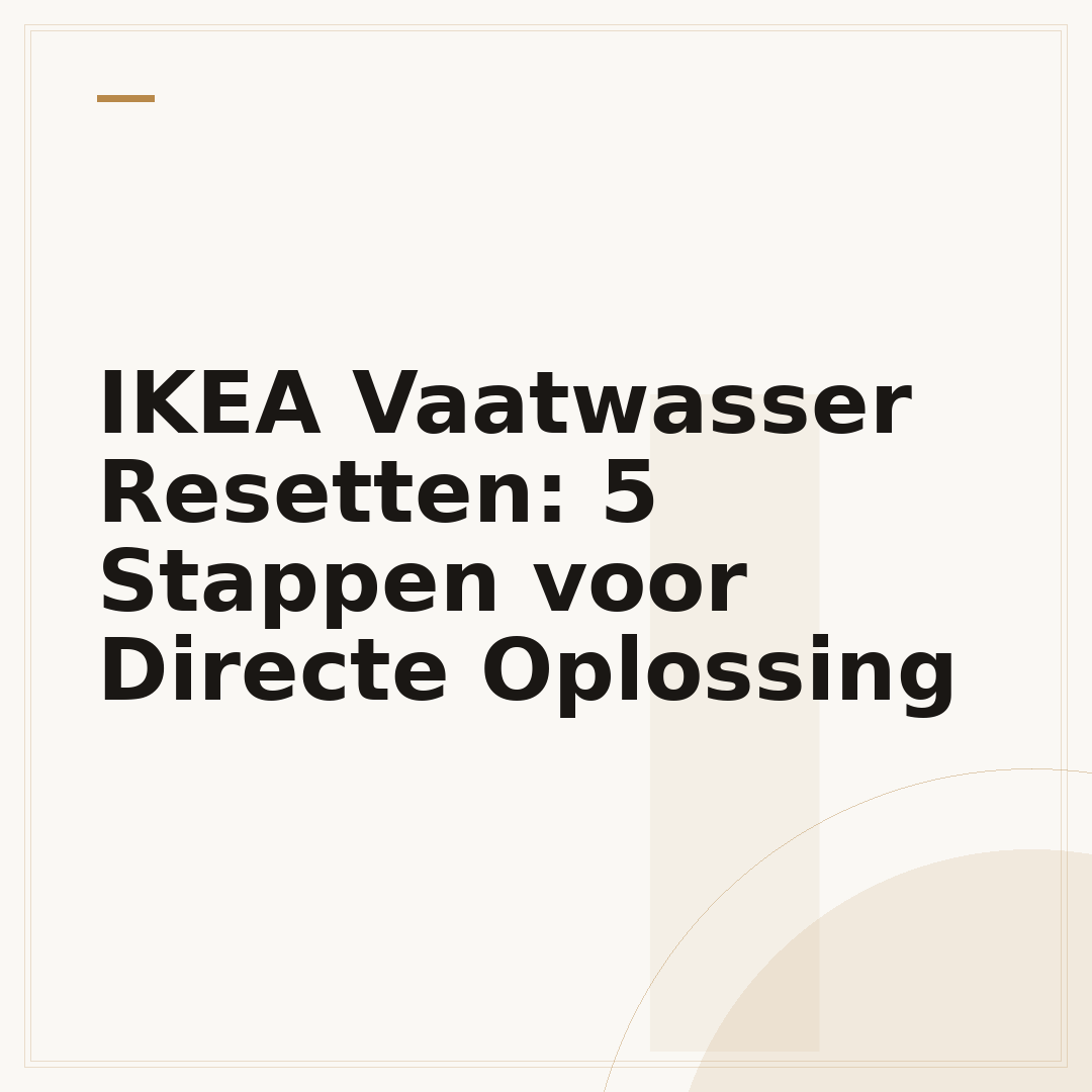 IKEA Vaatwasser Resetten: 5 Stappen voor Directe Oplossing