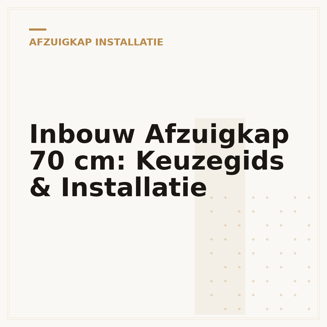 Inbouw Afzuigkap 70 cm: Keuzegids & Installatie