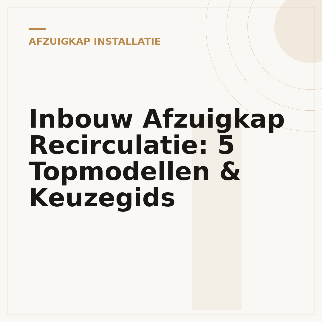 Inbouw Afzuigkap Recirculatie: 5 Topmodellen & Keuzegids