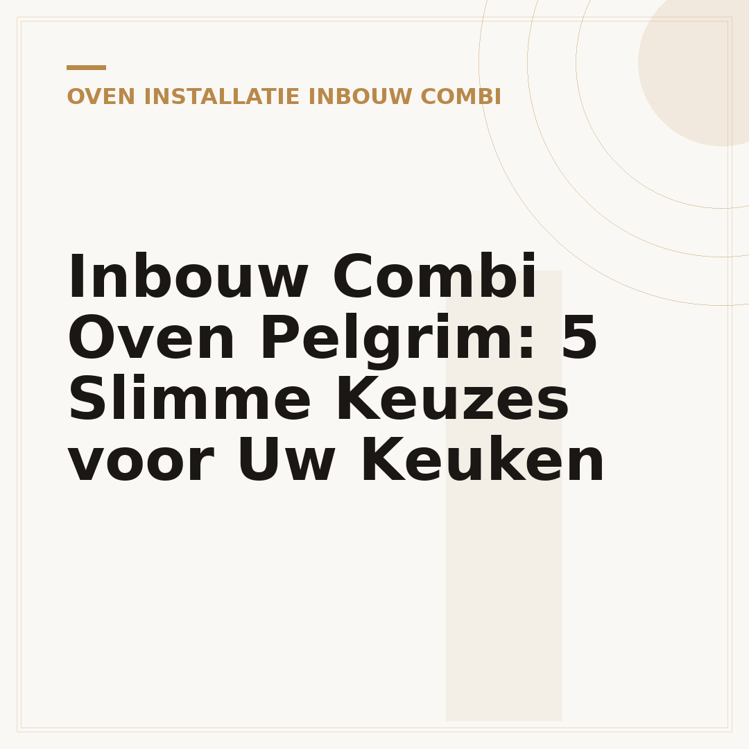 Inbouw Combi Oven Pelgrim: 5 Slimme Keuzes voor Uw Keuken