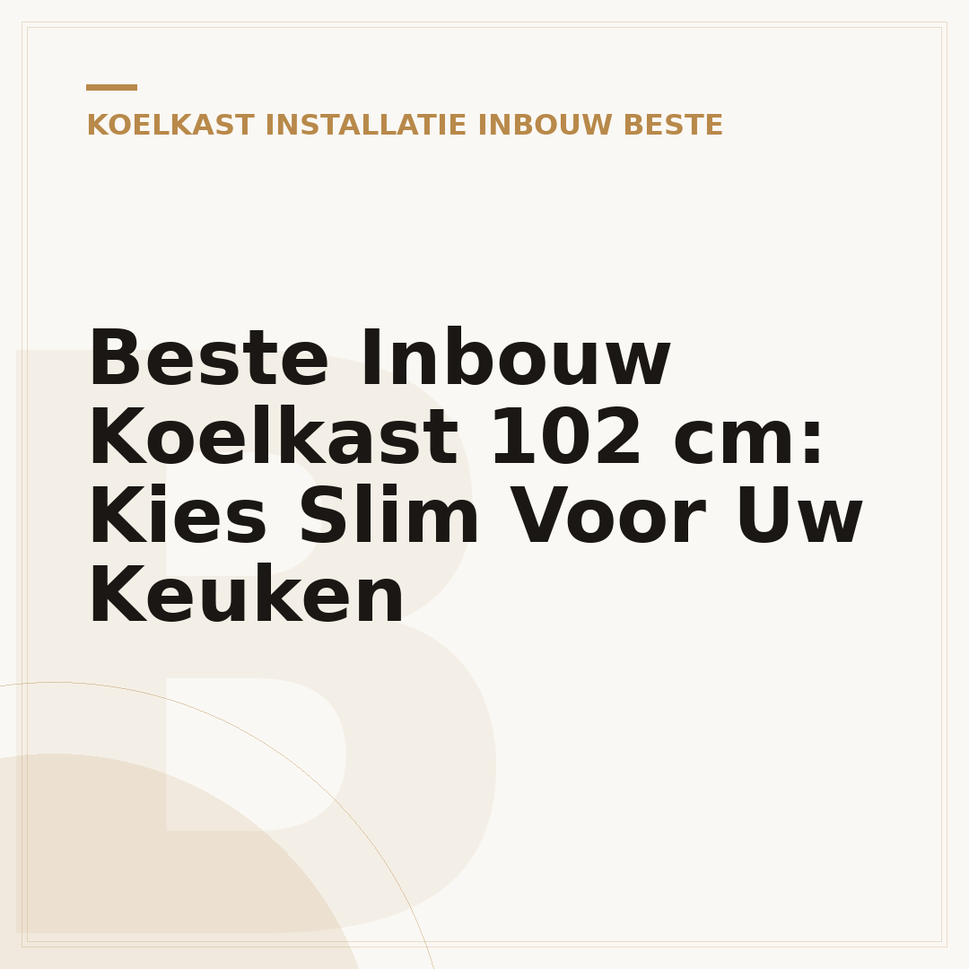 Beste Inbouw Koelkast 102 cm: Kies Slim Voor Uw Keuken