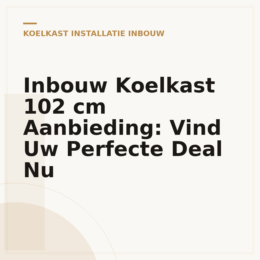 Inbouw Koelkast 102 cm Aanbieding: Vind Uw Perfecte Deal Nu