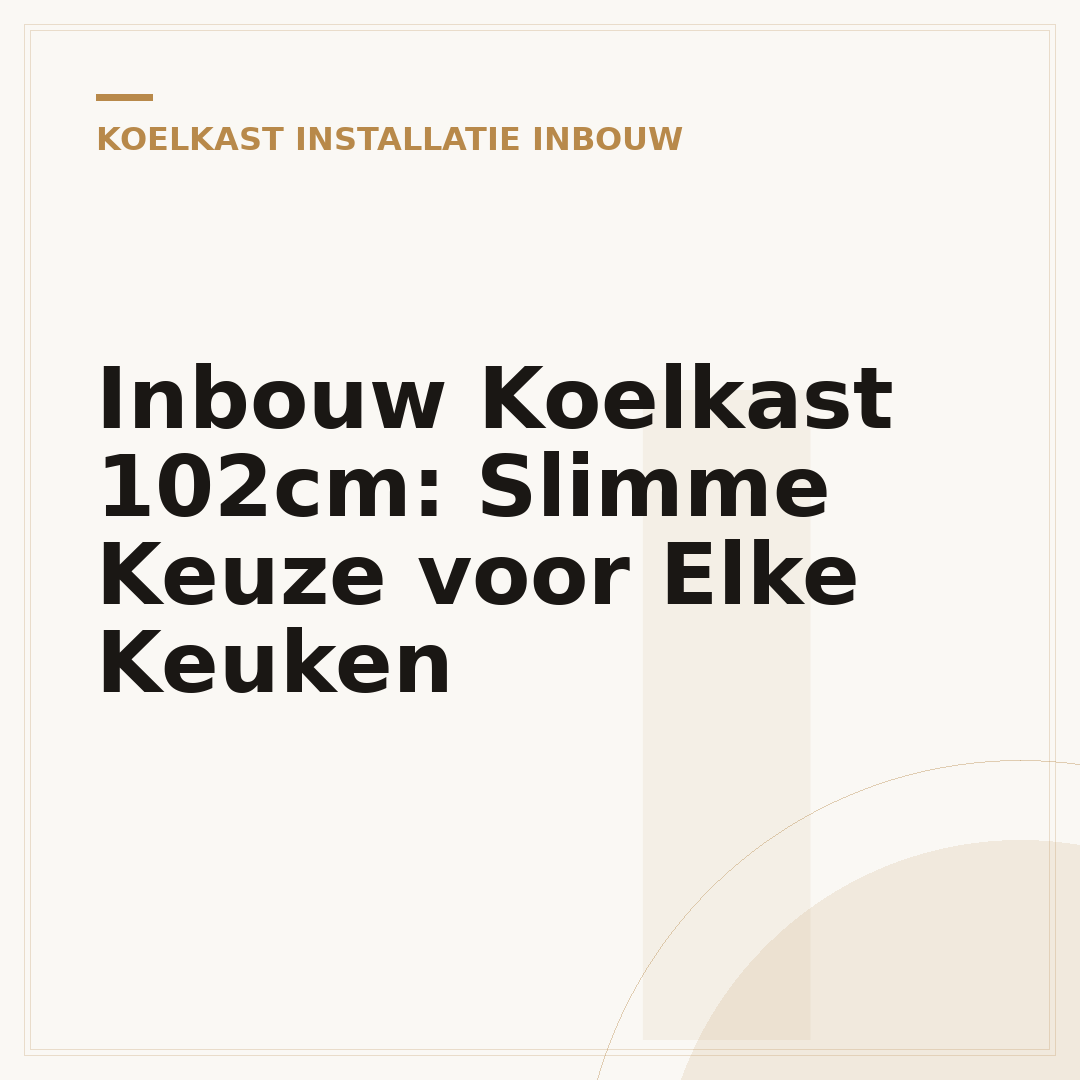 Inbouw Koelkast 102cm: Slimme Keuze voor Elke Keuken