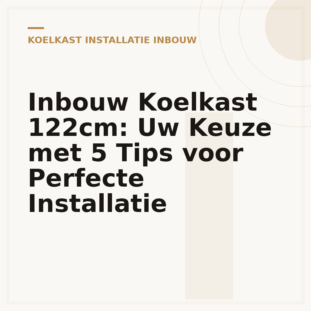 Inbouw Koelkast 122cm: Uw Keuze met 5 Tips voor Perfecte Installatie