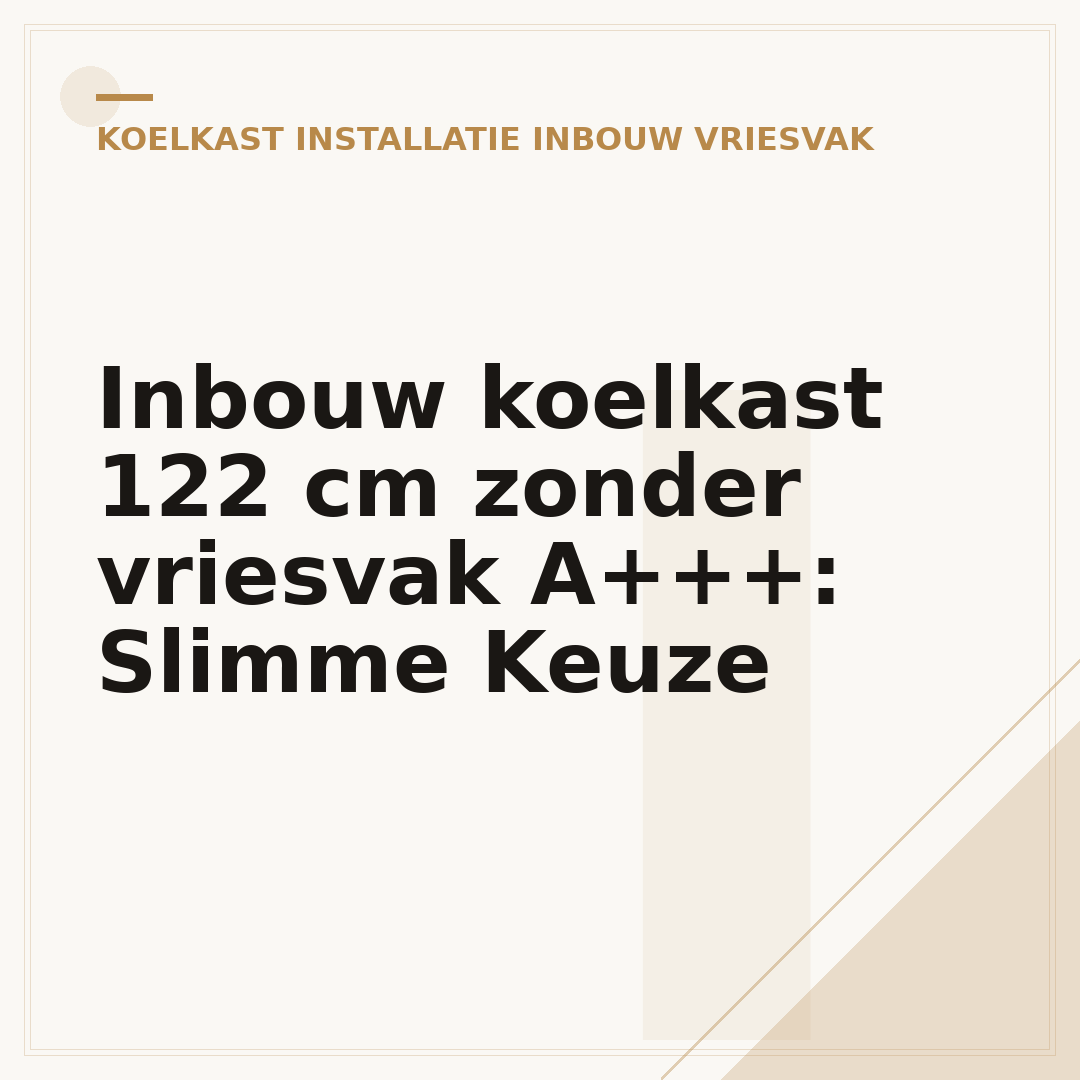 Inbouw koelkast 122 cm zonder vriesvak A+++: Slimme Keuze