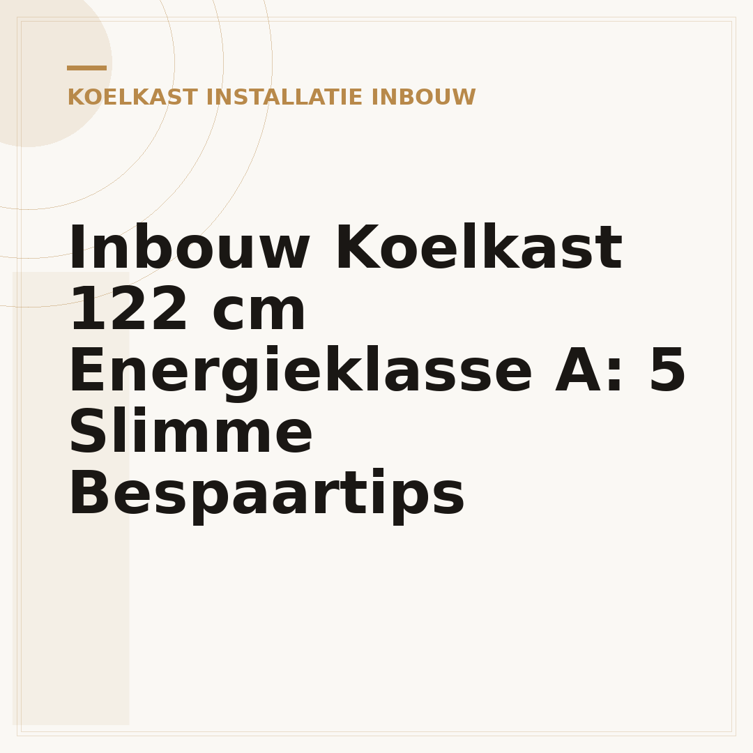 Inbouw Koelkast 122 cm Energieklasse A: 5 Slimme Bespaartips