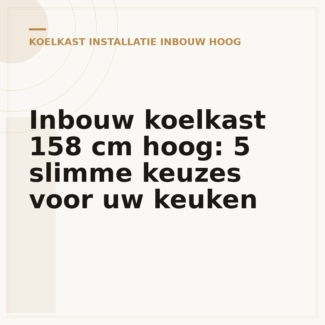 Inbouw koelkast 158 cm hoog: 5 slimme keuzes voor uw keuken