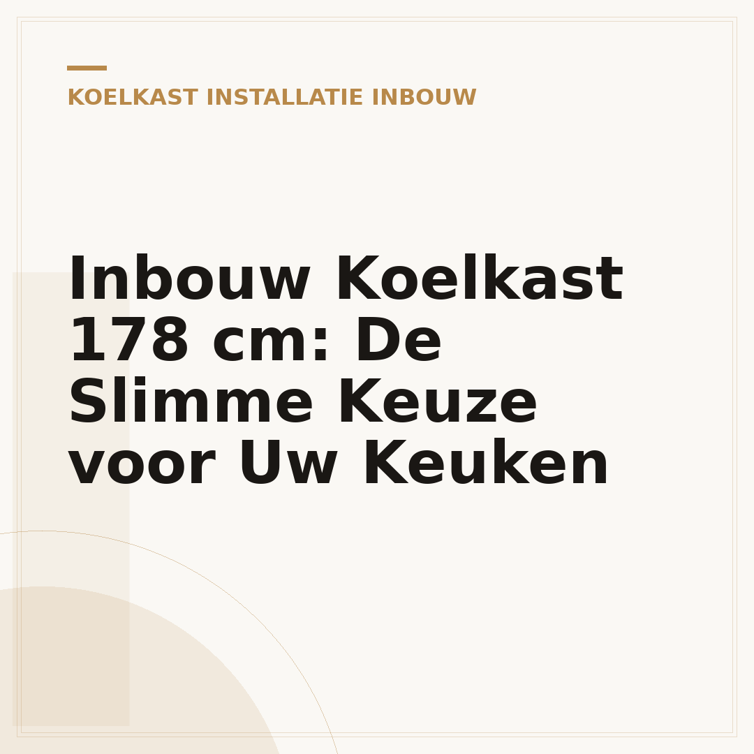 Inbouw Koelkast 178 cm: De Slimme Keuze voor Uw Keuken