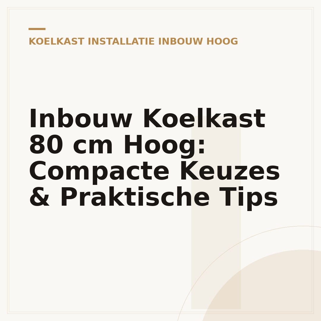 Inbouw Koelkast 80 cm Hoog: Compacte Keuzes & Praktische Tips