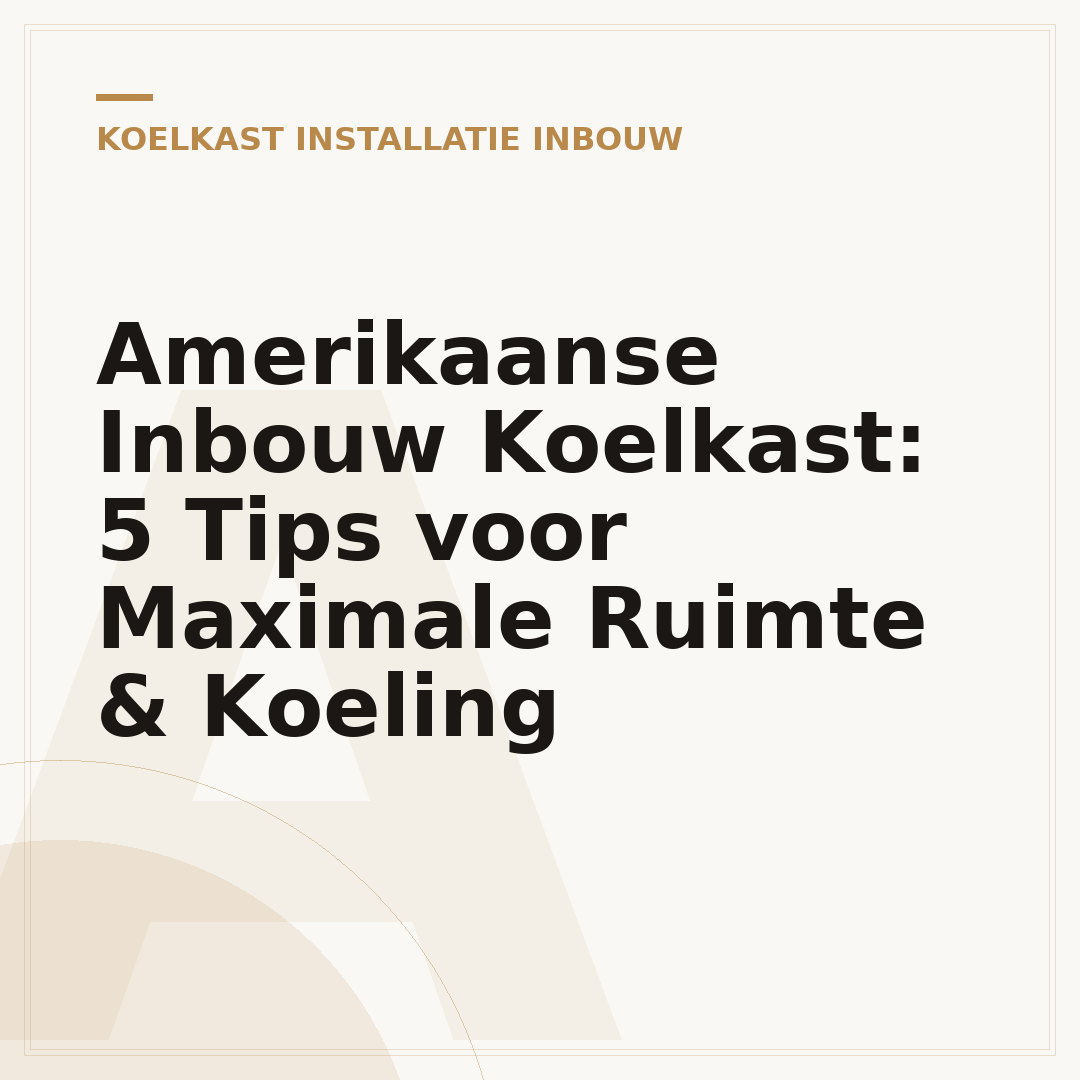 Amerikaanse Inbouw Koelkast: 5 Tips voor Maximale Ruimte & Koeling