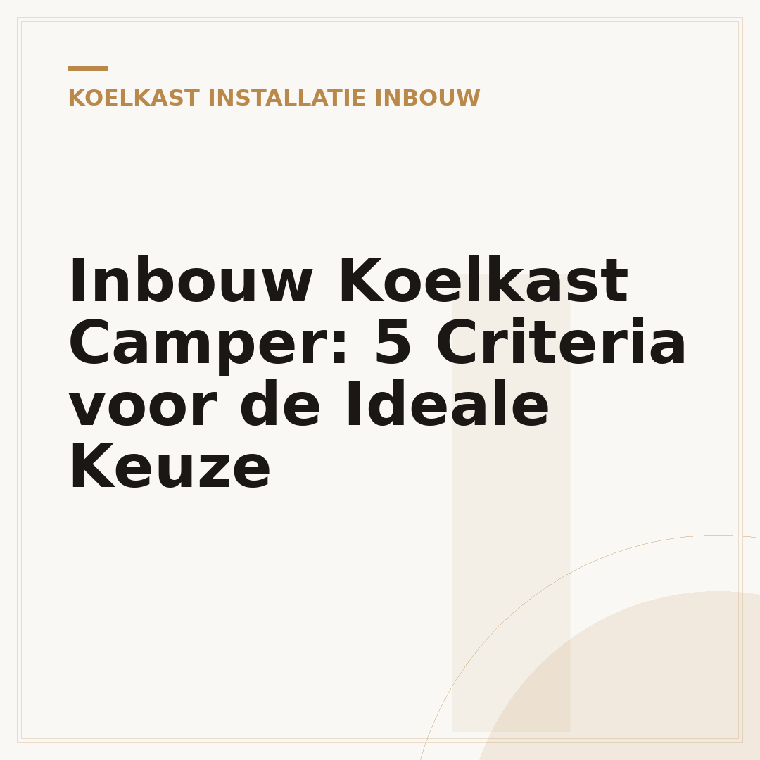 Inbouw Koelkast Camper: 5 Criteria voor de Ideale Keuze