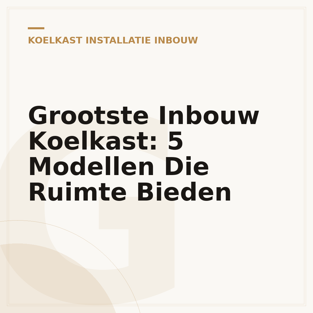 Grootste Inbouw Koelkast: 5 Modellen Die Ruimte Bieden