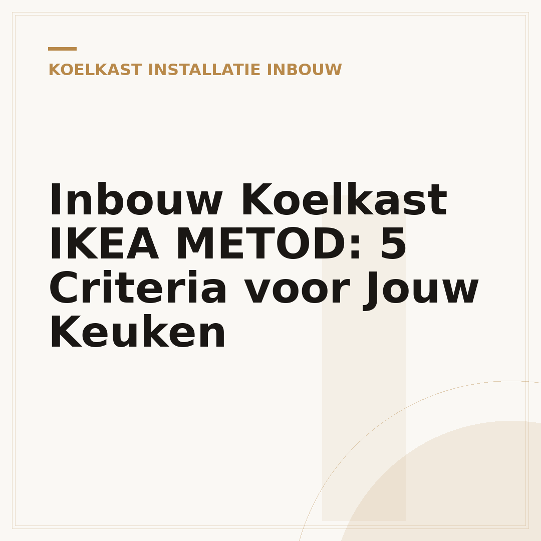 Inbouw Koelkast IKEA METOD: 5 Criteria voor Jouw Keuken