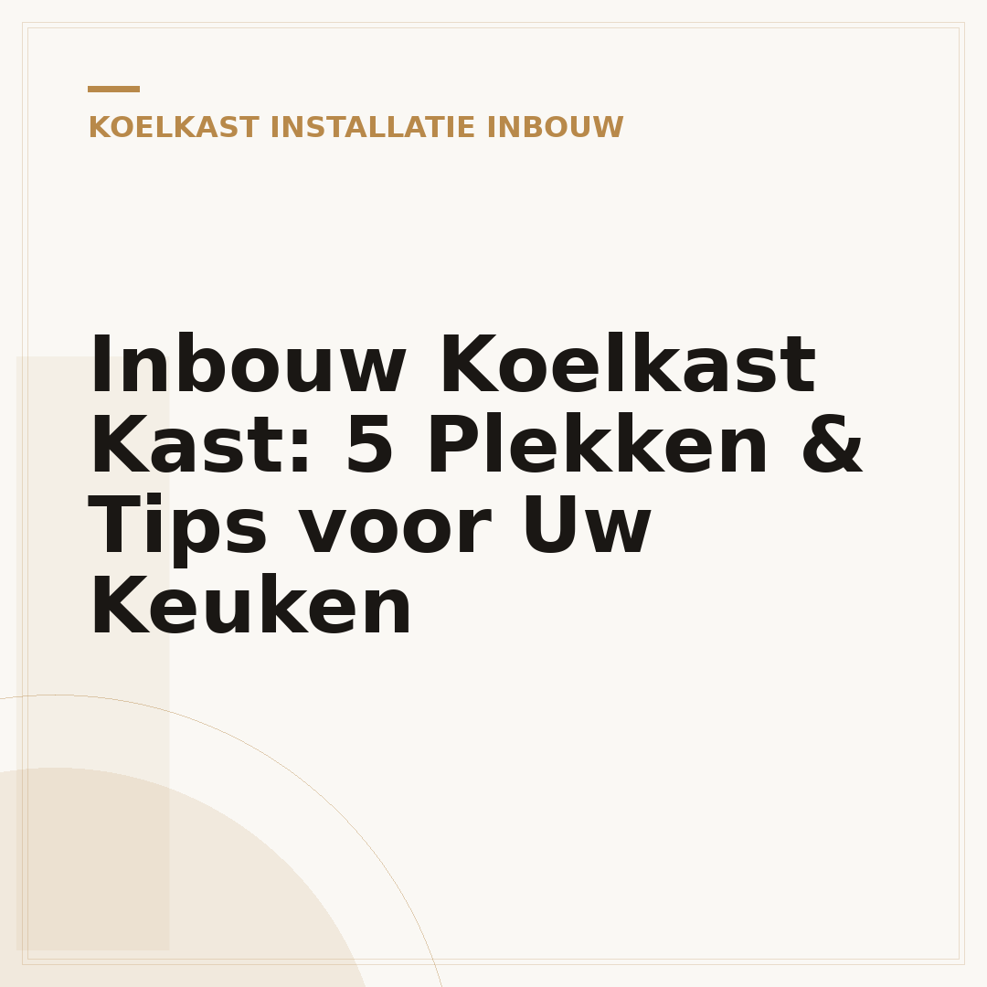 Inbouw Koelkast Kast: 5 Plekken & Tips voor Uw Keuken