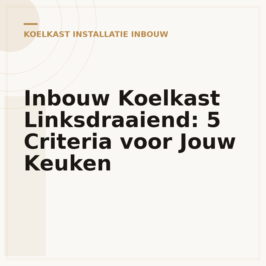 Inbouw Koelkast Linksdraaiend: 5 Criteria voor Jouw Keuken