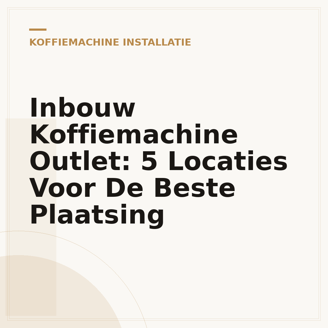 Inbouw Koffiemachine Outlet: 5 Locaties Voor De Beste Plaatsing